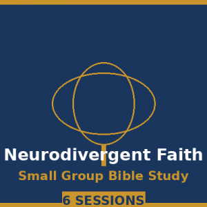 Neurodivergent Faith: 6-Session Small Group Bible Study