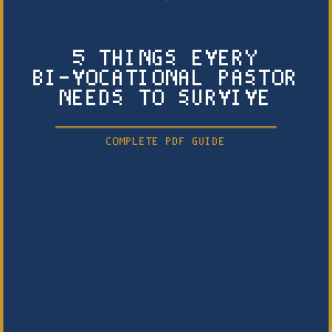 5 Things Every Bi-Vocational Pastor Needs to Survive (PDF Guide)