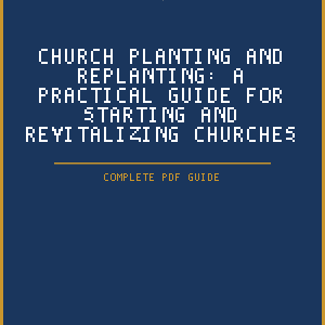 Church Planting and Replanting: A Practical Guide for Starting and Revitalizing Churches (PDF Guide)