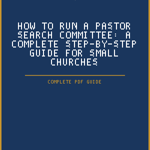 How to Run a Pastor Search Committee: A Complete Step-by-Step Guide for Small Churches (PDF Guide)