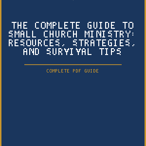 The Complete Guide to Small Church Ministry: Resources, Strategies, and Survival Tips (PDF Guide)