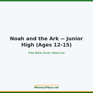 Noah and the Ark -- Junior High (Ages 12-15)