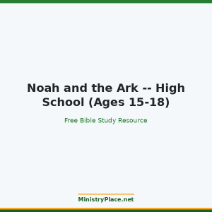 Noah and the Ark -- High School (Ages 15-18)