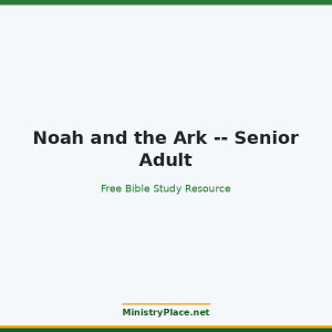 Noah and the Ark -- Senior Adult