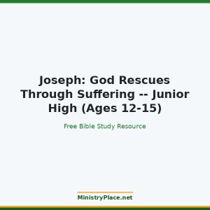 Joseph: God Rescues Through Suffering -- Junior High (Ages 12-15)