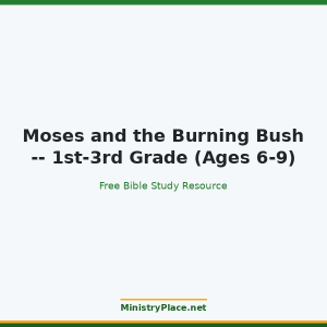 Moses and the Burning Bush -- 1st-3rd Grade (Ages 6-9)