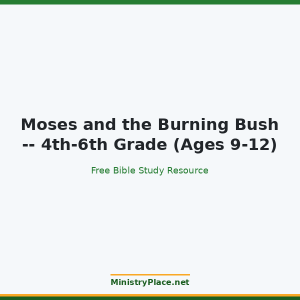 Moses and the Burning Bush -- 4th-6th Grade (Ages 9-12)