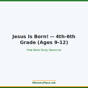 Jesus Is Born! -- 4th-6th Grade (Ages 9-12)