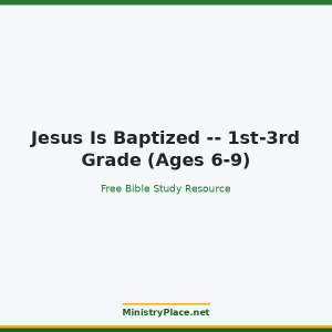 Jesus Is Baptized -- 1st-3rd Grade (Ages 6-9)