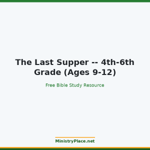 The Last Supper -- 4th-6th Grade (Ages 9-12)