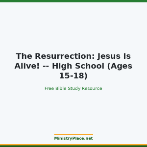 The Resurrection: Jesus Is Alive! -- High School (Ages 15-18)