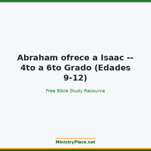 Abraham ofrece a Isaac -- 4to a 6to Grado (Edades 9-12)