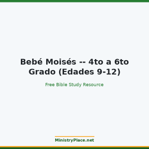 Bebé Moisés -- 4to a 6to Grado (Edades 9-12)