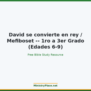 David se convierte en rey / Mefiboset -- 1ro a 3er Grado (Edades 6-9)