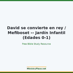 David se convierte en rey / Mefiboset -- Jardín Infantil (Edades 0-1)
