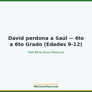 David perdona a Saúl -- 4to a 6to Grado (Edades 9-12)