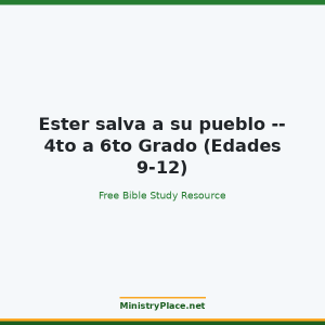 Ester salva a su pueblo -- 4to a 6to Grado (Edades 9-12)