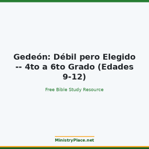 Gedeón: Débil pero Elegido -- 4to a 6to Grado (Edades 9-12)