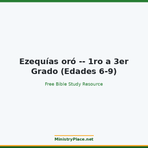 Ezequías oró -- 1ro a 3er Grado (Edades 6-9)