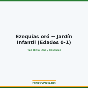 Ezequías oró -- Jardín Infantil (Edades 0-1)