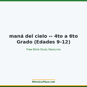 maná del cielo -- 4to a 6to Grado (Edades 9-12)