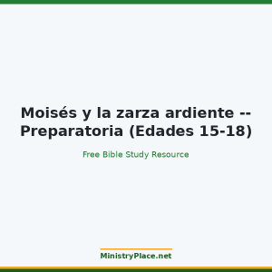 Moisés y la zarza ardiente -- Preparatoria (Edades 15-18)