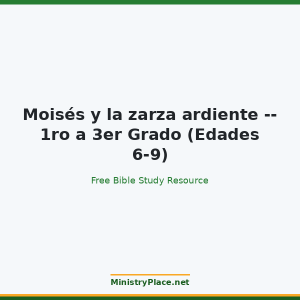 Moisés y la zarza ardiente -- 1ro a 3er Grado (Edades 6-9)