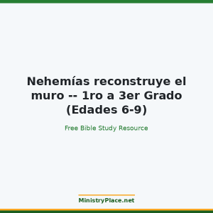 Nehemías reconstruye el muro -- 1ro a 3er Grado (Edades 6-9)