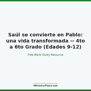 Saúl se convierte en Pablo: una vida transformada -- 4to a 6to Grado (Edades 9-12)