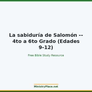 La sabiduría de Salomón -- 4to a 6to Grado (Edades 9-12)