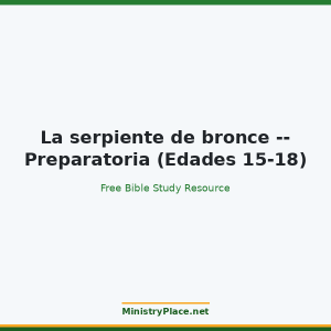La serpiente de bronce -- Preparatoria (Edades 15-18)