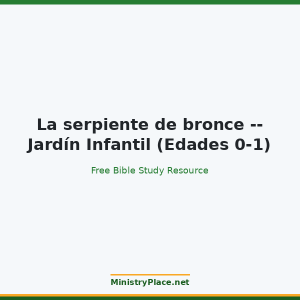 La serpiente de bronce -- Jardín Infantil (Edades 0-1)