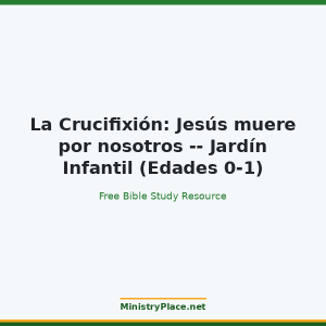 La Crucifixión: Jesús muere por nosotros -- Jardín Infantil (Edades 0-1)