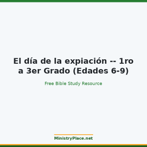 El día de la expiación -- 1ro a 3er Grado (Edades 6-9)