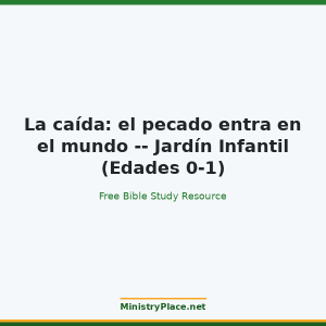 La caída: el pecado entra en el mundo -- Jardín Infantil (Edades 0-1)