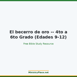 El becerro de oro -- 4to a 6to Grado (Edades 9-12)