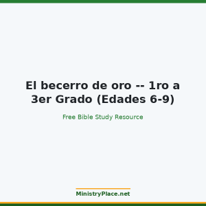 El becerro de oro -- 1ro a 3er Grado (Edades 6-9)