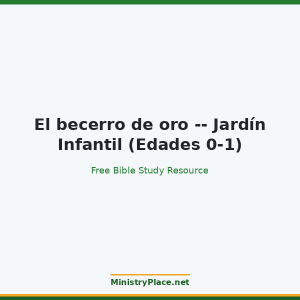El becerro de oro -- Jardín Infantil (Edades 0-1)