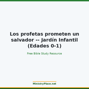 Los profetas prometen un salvador -- Jardín Infantil (Edades 0-1)