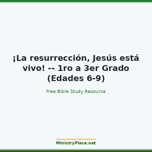 ¡La resurrección, Jesús está vivo! -- 1ro a 3er Grado (Edades 6-9)
