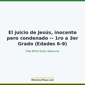El juicio de Jesús, inocente pero condenado -- 1ro a 3er Grado (Edades 6-9)