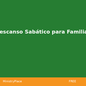 Descanso Sabático para Familias | MinistryPlace