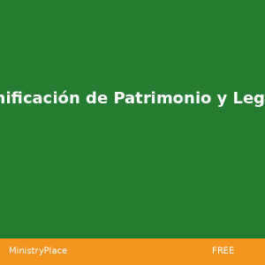 Planificación de Patrimonio y Legado | MinistryPlace