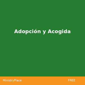 Adopción y Acogida | MinistryPlace