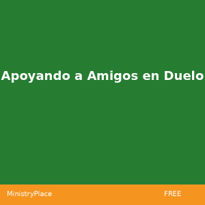 Apoyando a Amigos en Duelo | MinistryPlace