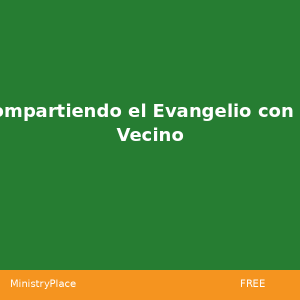 Compartiendo el Evangelio con tu Vecino | MinistryPlace