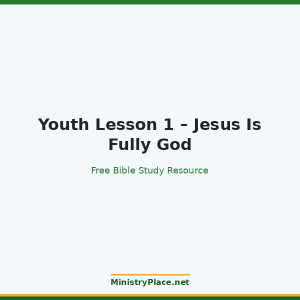Youth Lesson 1 – Jesus Is Fully God