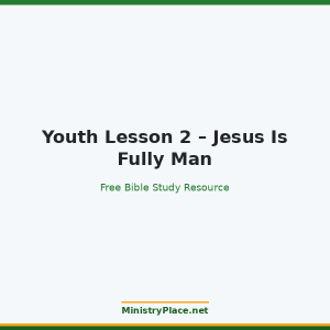 Youth Lesson 2 – Jesus Is Fully Man