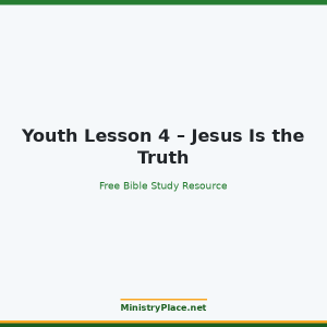 Youth Lesson 4 – Jesus Is the Truth