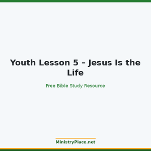 Youth Lesson 5 – Jesus Is the Life